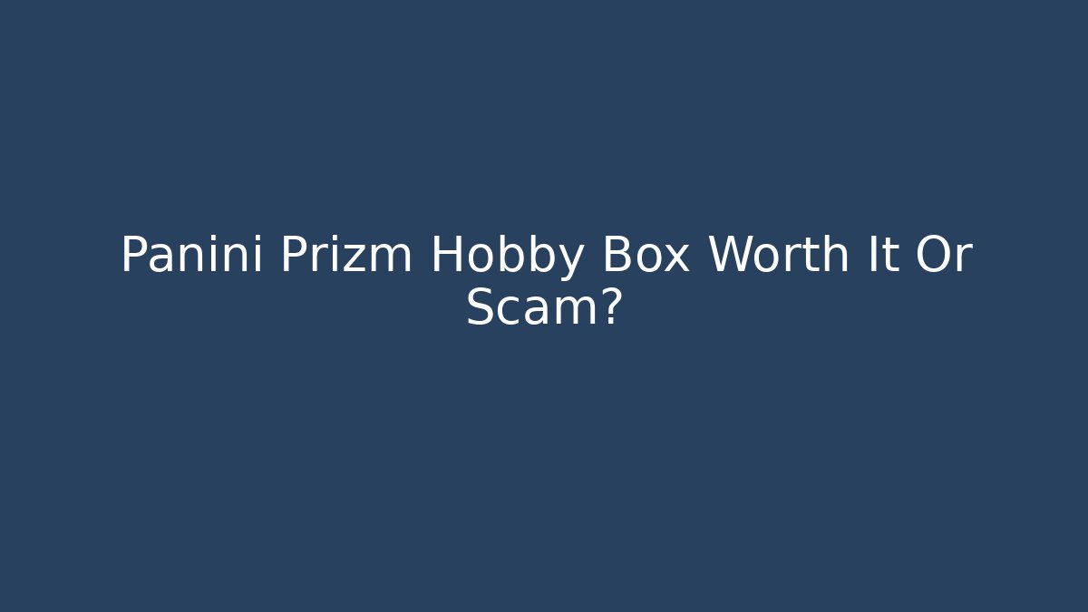 Panini Prizm Hobby Box Worth It Or Scam?