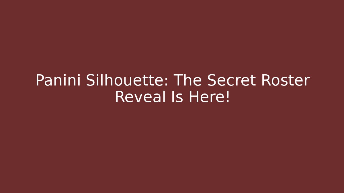 Panini Silhouette: The Secret Roster Reveal Is Here!