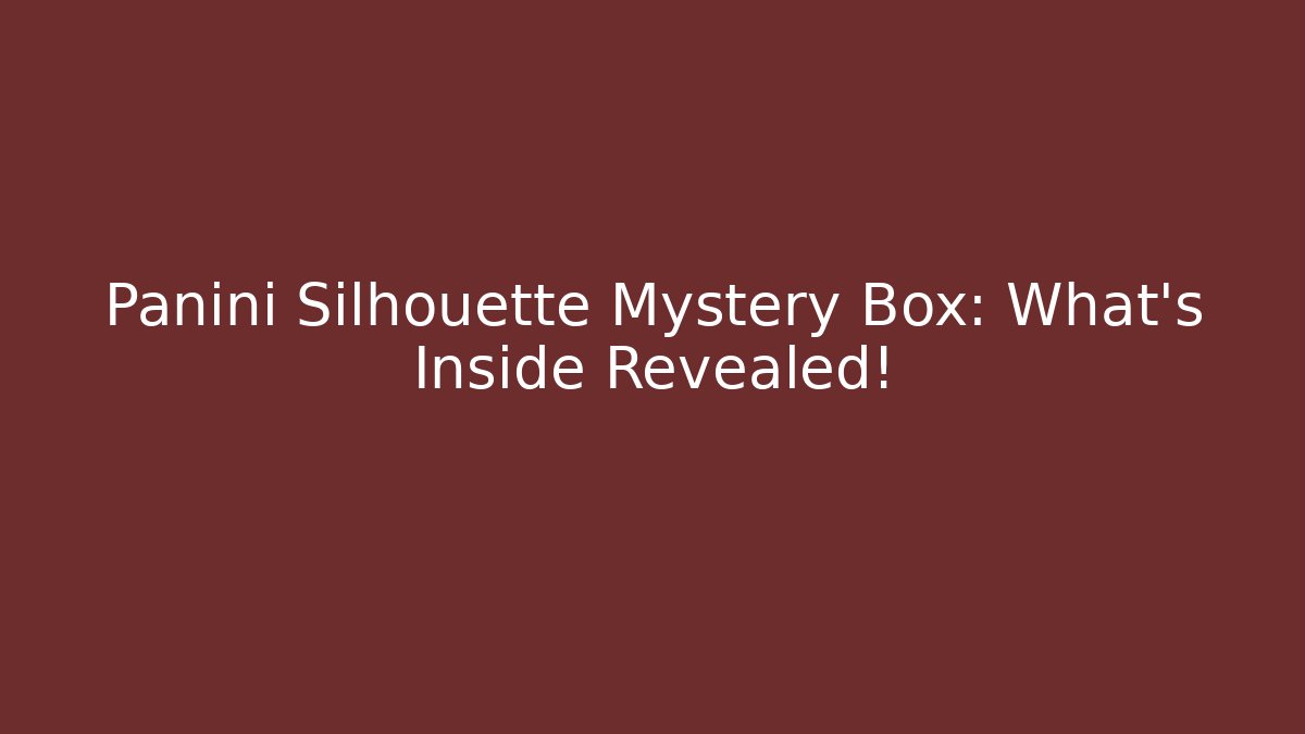 Panini Silhouette Mystery Box: What's Inside Revealed!