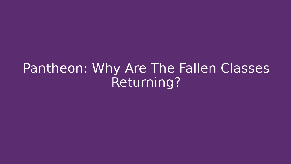 Pantheon: Why Are The Fallen Classes Returning?