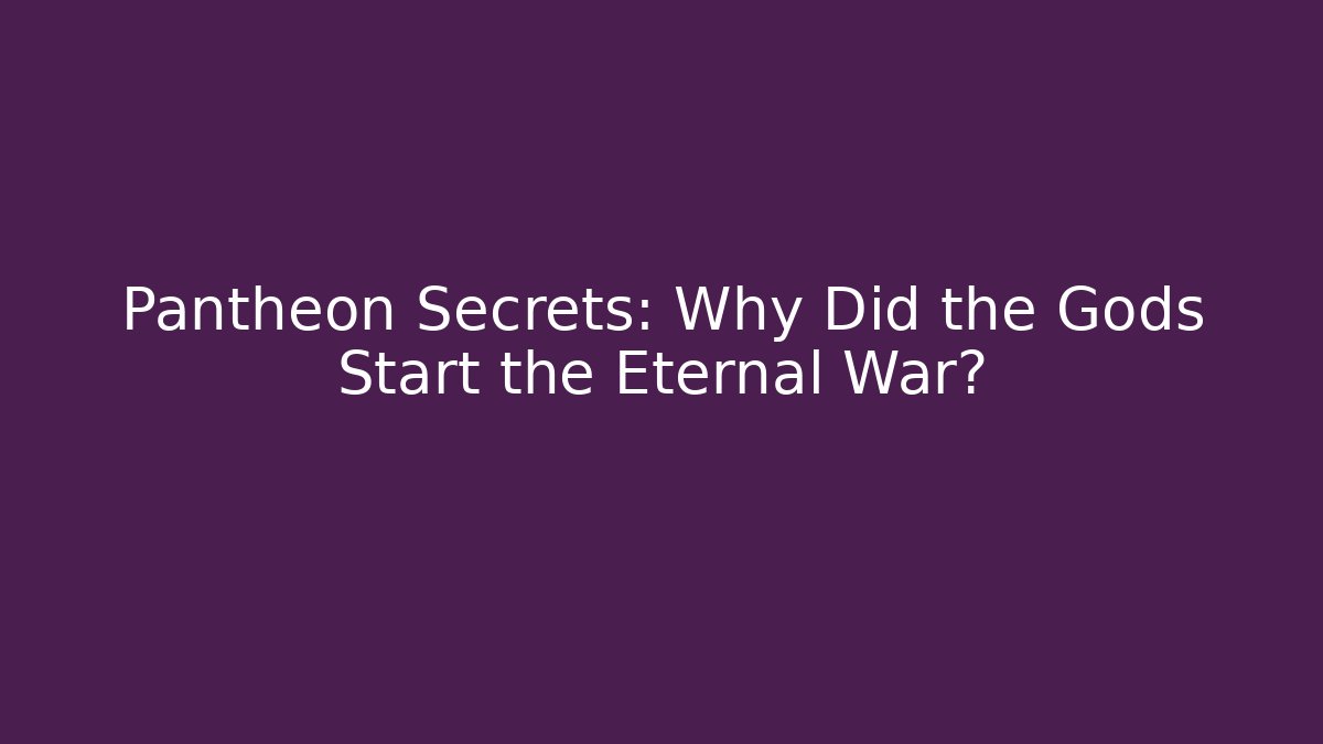 Pantheon Secrets: Why Did the Gods Start the Eternal War? - Critter Realm