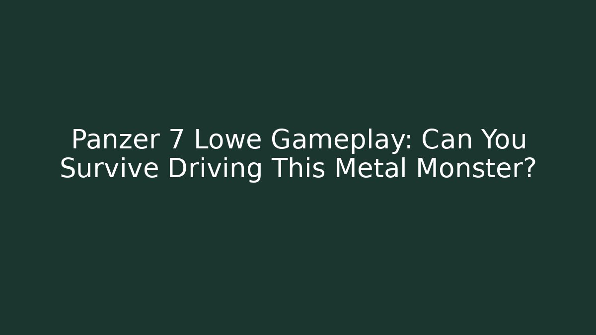 Panzer 7 Lowe Gameplay: Can You Survive Driving This Metal Monster?