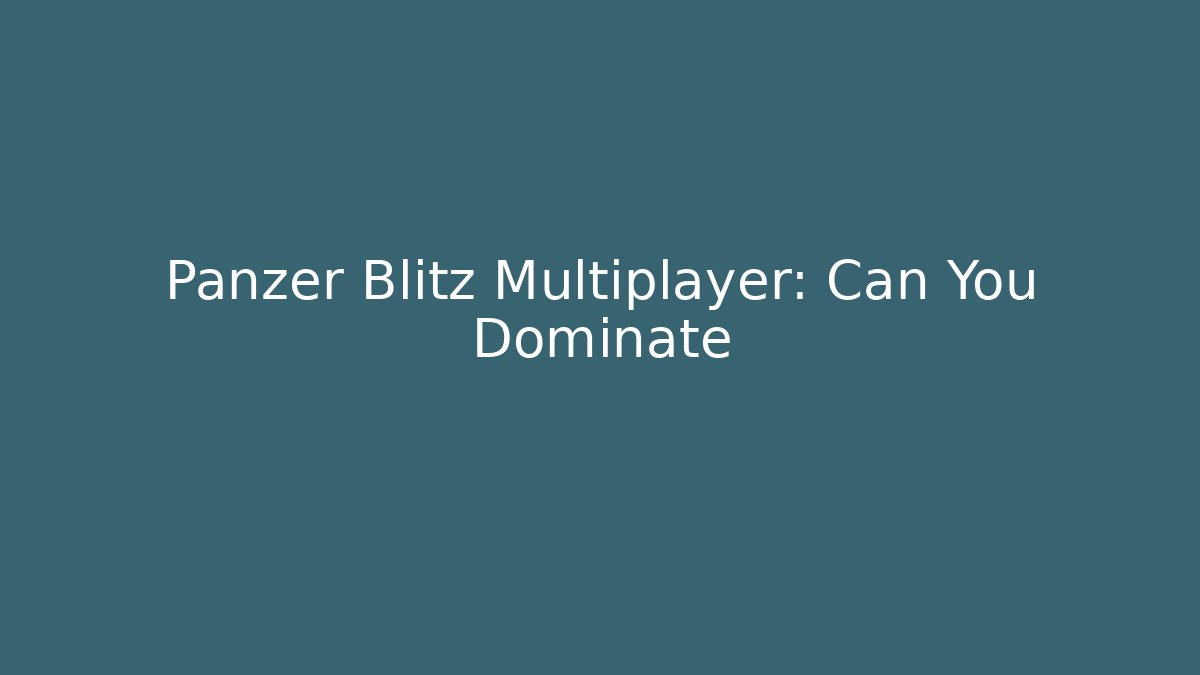 Panzer Blitz Multiplayer: Can You Dominate