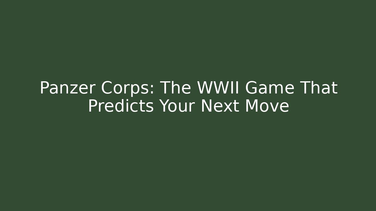 Panzer Corps: The WWII Game That Predicts Your Next Move - Critter Realm