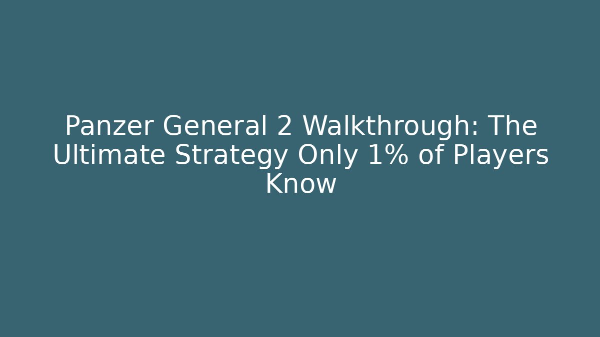 Panzer General 2 Walkthrough: The Ultimate Strategy Only 1% of Players Know