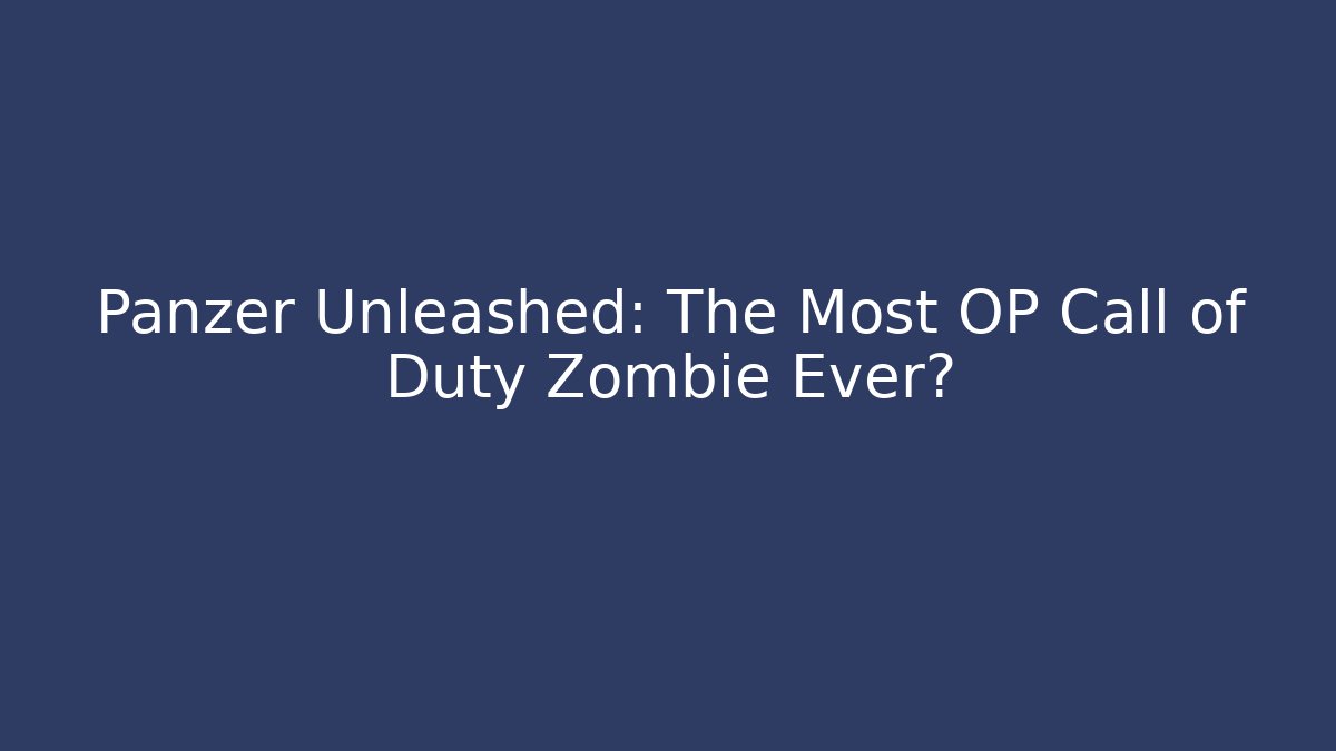 Panzer Unleashed: The Most OP Call of Duty Zombie Ever?