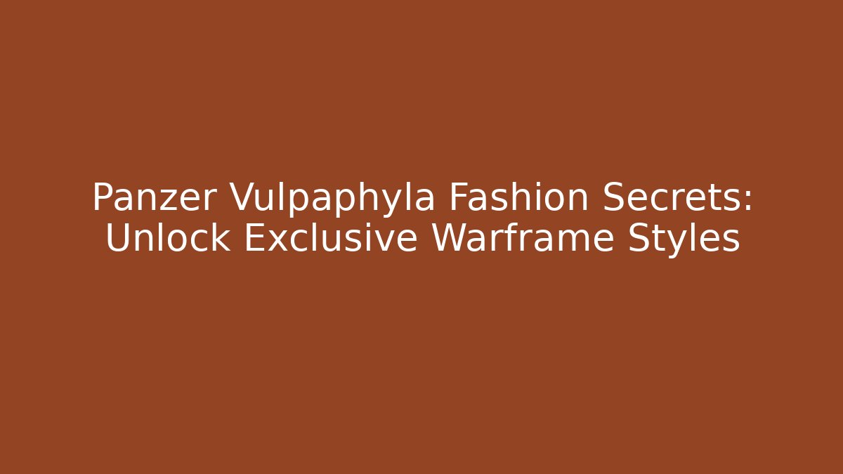 Panzer Vulpaphyla Fashion Secrets: Unlock Exclusive Warframe Styles