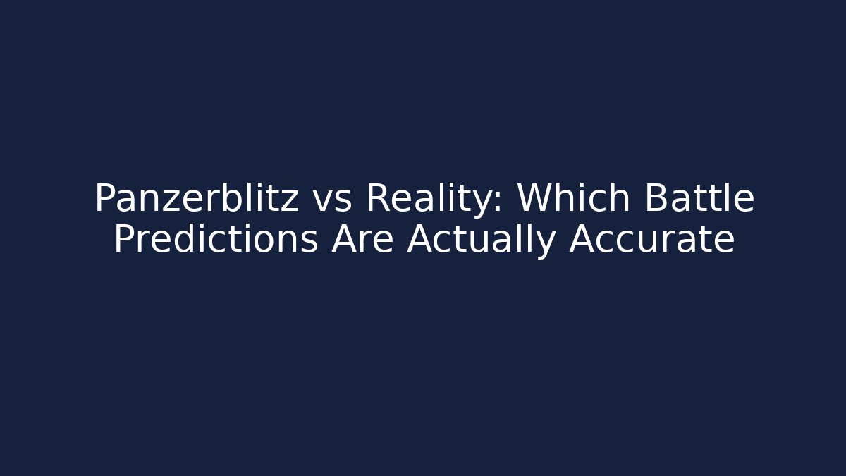 Panzerblitz vs Reality: Which Battle Predictions Are Actually Accurate