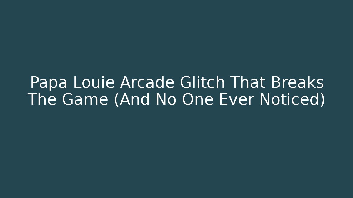 Papa Louie Arcade Glitch That Breaks The Game (And No One Ever Noticed) - Critter Realm