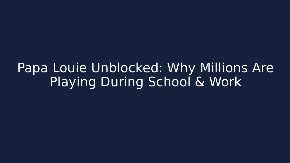 Papa Louie Unblocked: Why Millions Are Playing During School & Work
