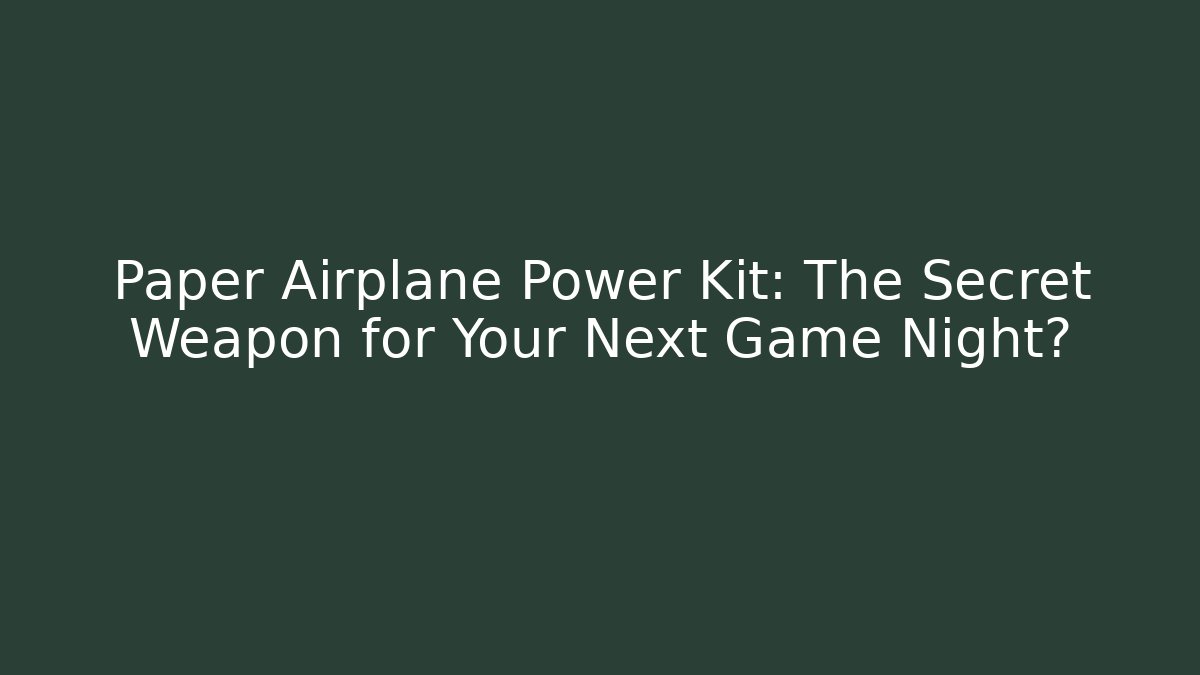Paper Airplane Power Kit: The Secret Weapon for Your Next Game Night?