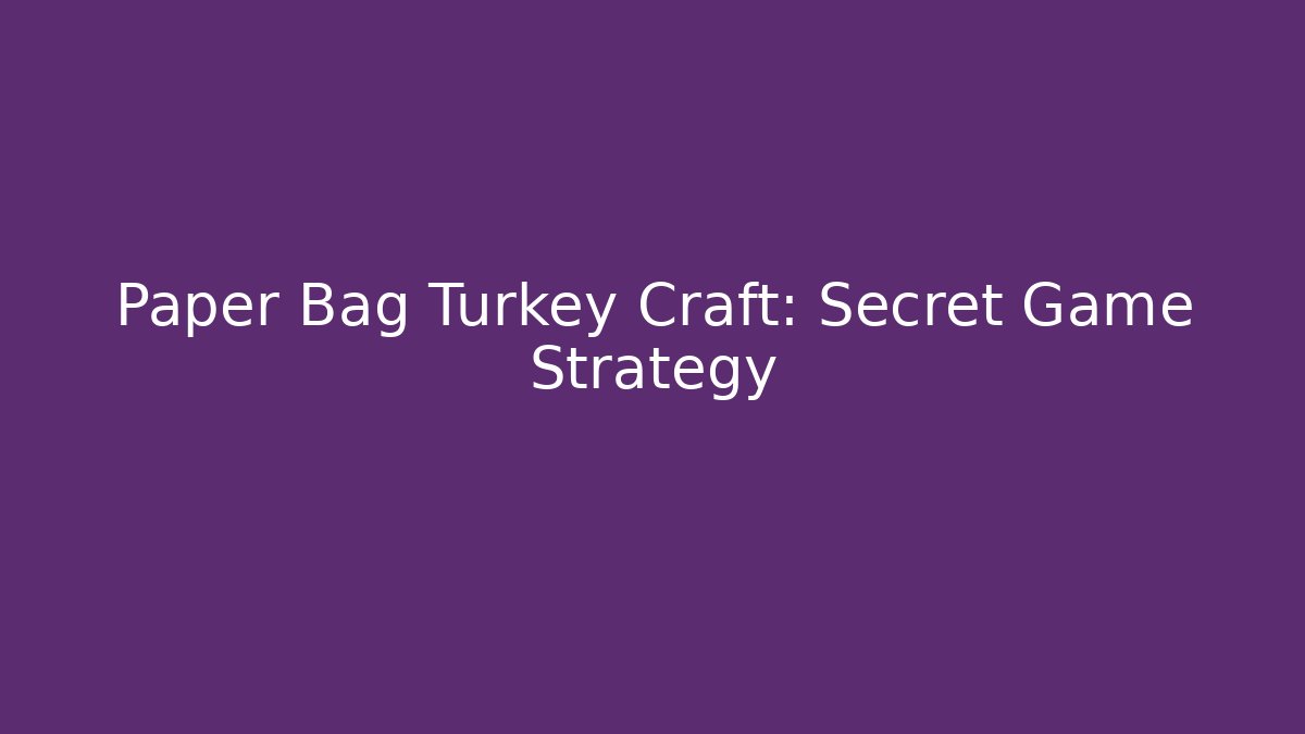 Paper Bag Turkey Craft: Secret Game Strategy