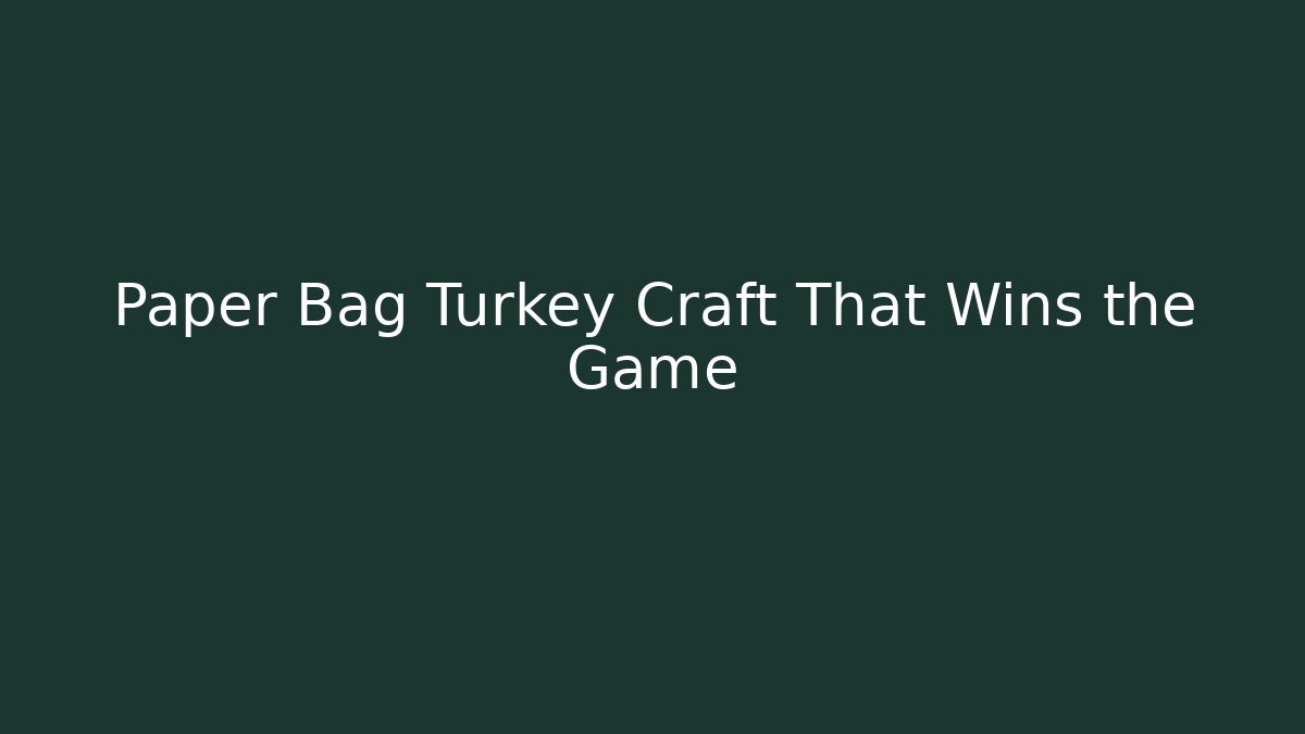 Paper Bag Turkey Craft That Wins the Game - Critter Realm