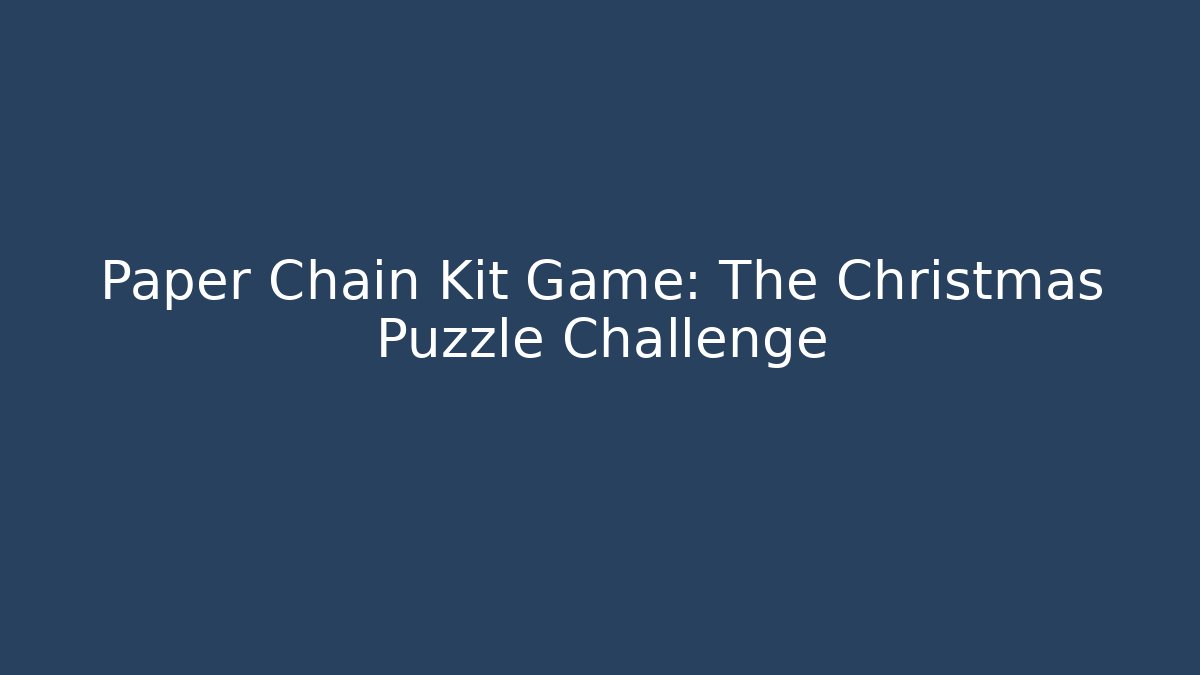 Paper Chain Kit Game: The Christmas Puzzle Challenge