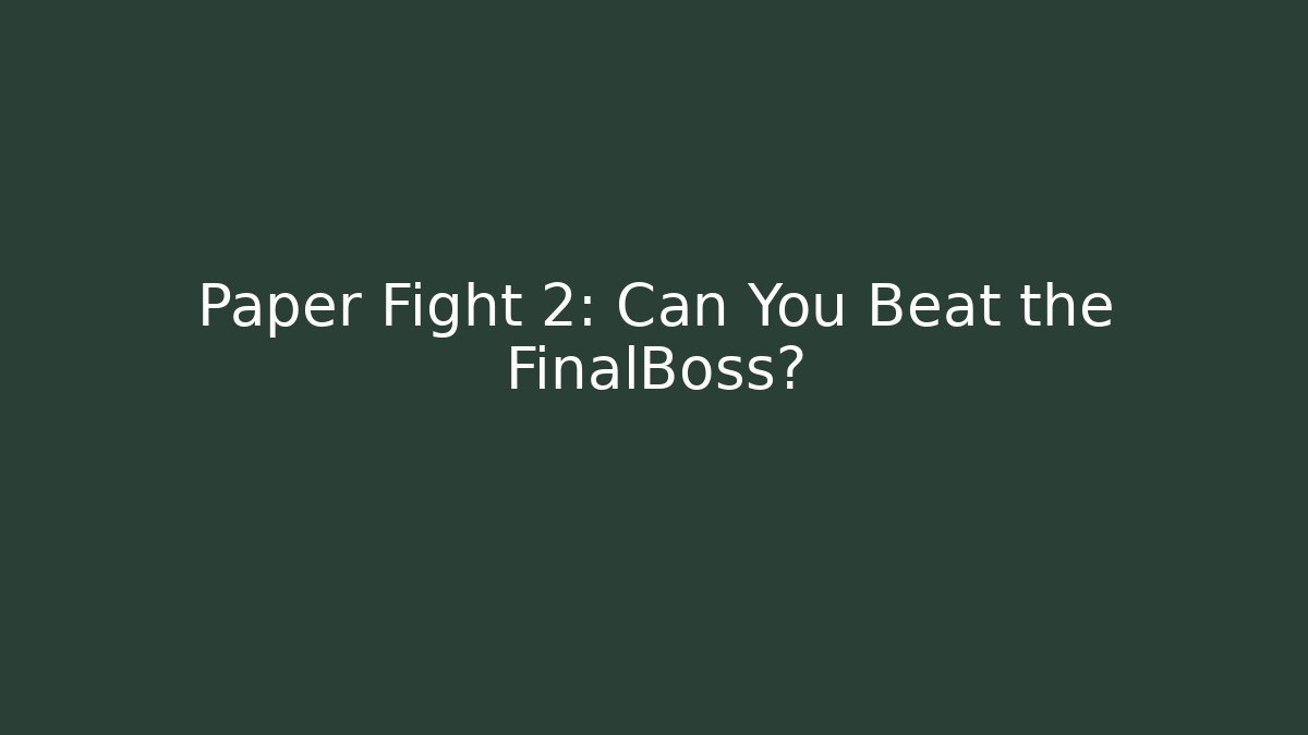 Paper Fight 2: Can You Beat the FinalBoss?