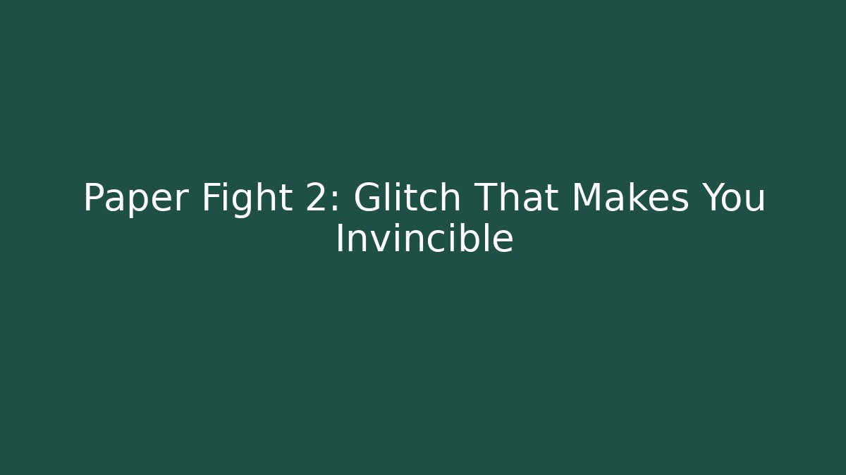 Paper Fight 2: Glitch That Makes You Invincible