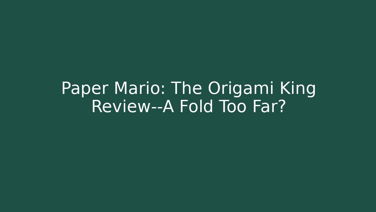 Paper Mario: The Origami King Review—A Fold Too Far?
