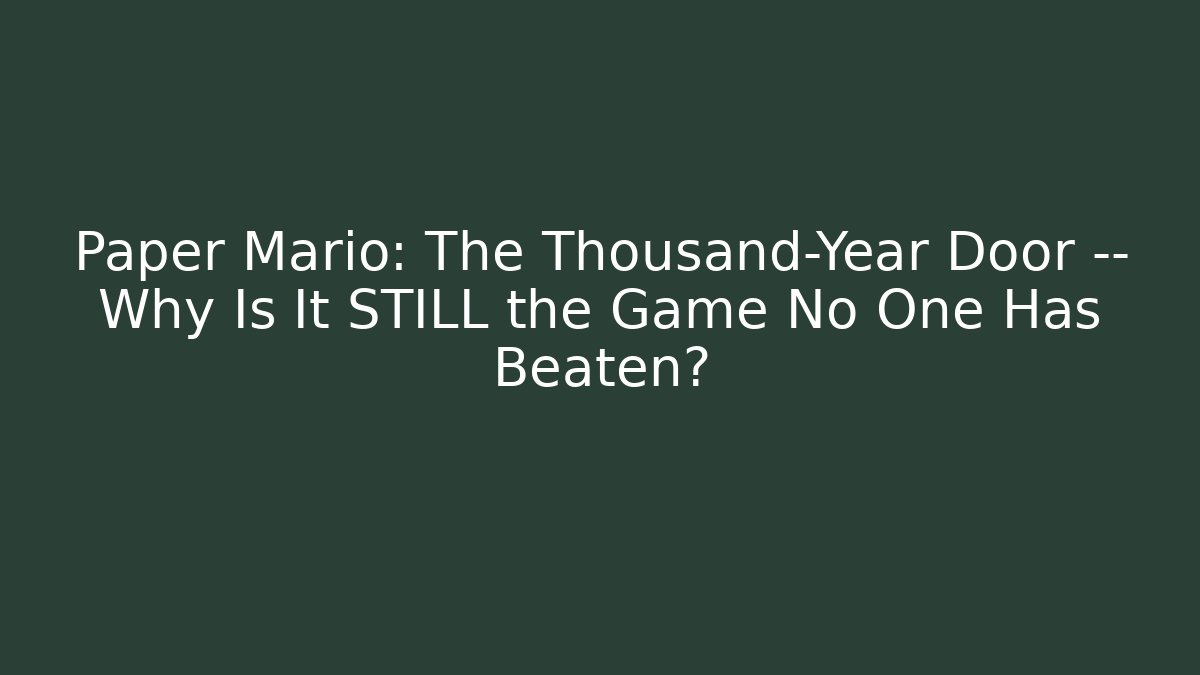 Paper Mario: The Thousand-Year Door — Why Is It STILL the Game No One Has Beaten? - Critter Realm