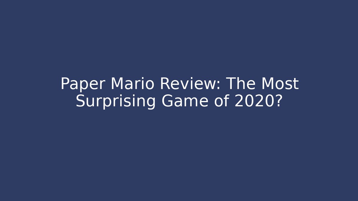 Paper Mario Review: The Most Surprising Game of 2020?