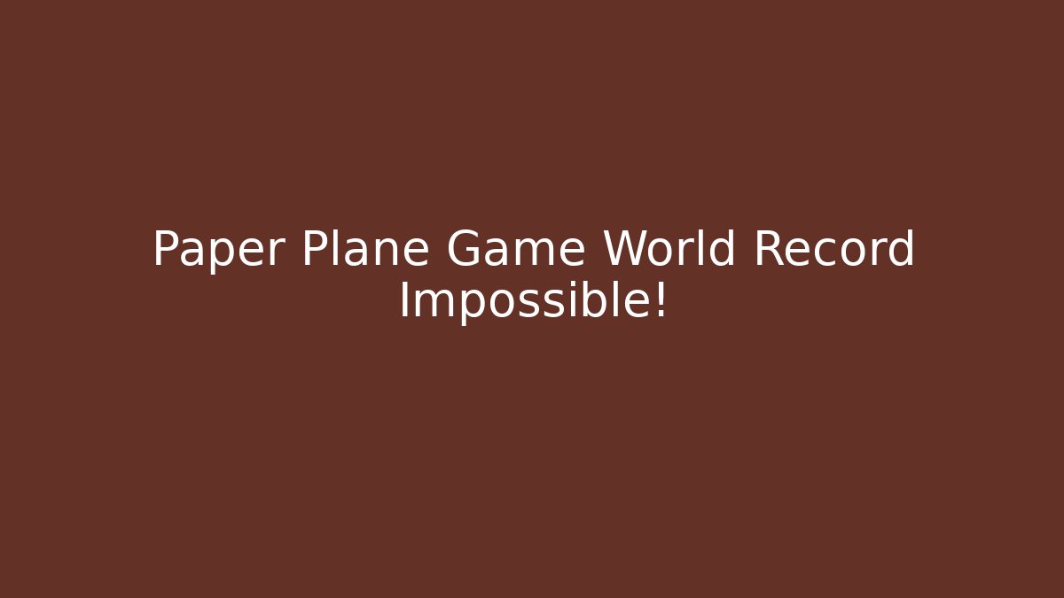 Paper Plane Game World Record Impossible! - Critter Realm