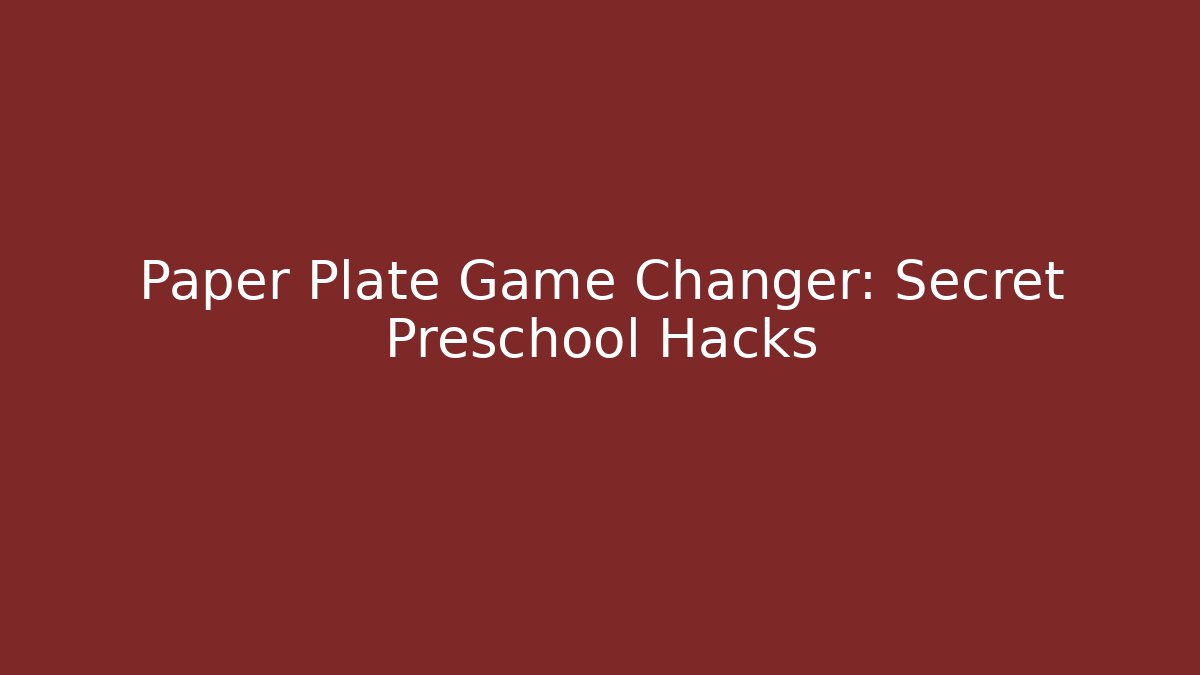 Paper Plate Game Changer: Secret Preschool Hacks
