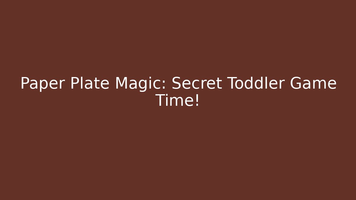 Paper Plate Magic: Secret Toddler Game Time! - Critter Realm