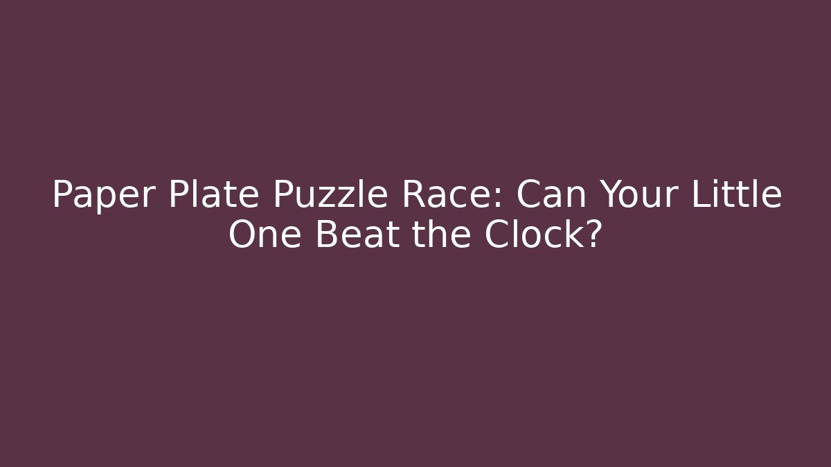 Paper Plate Puzzle Race: Can Your Little One Beat the Clock? - Critter Realm