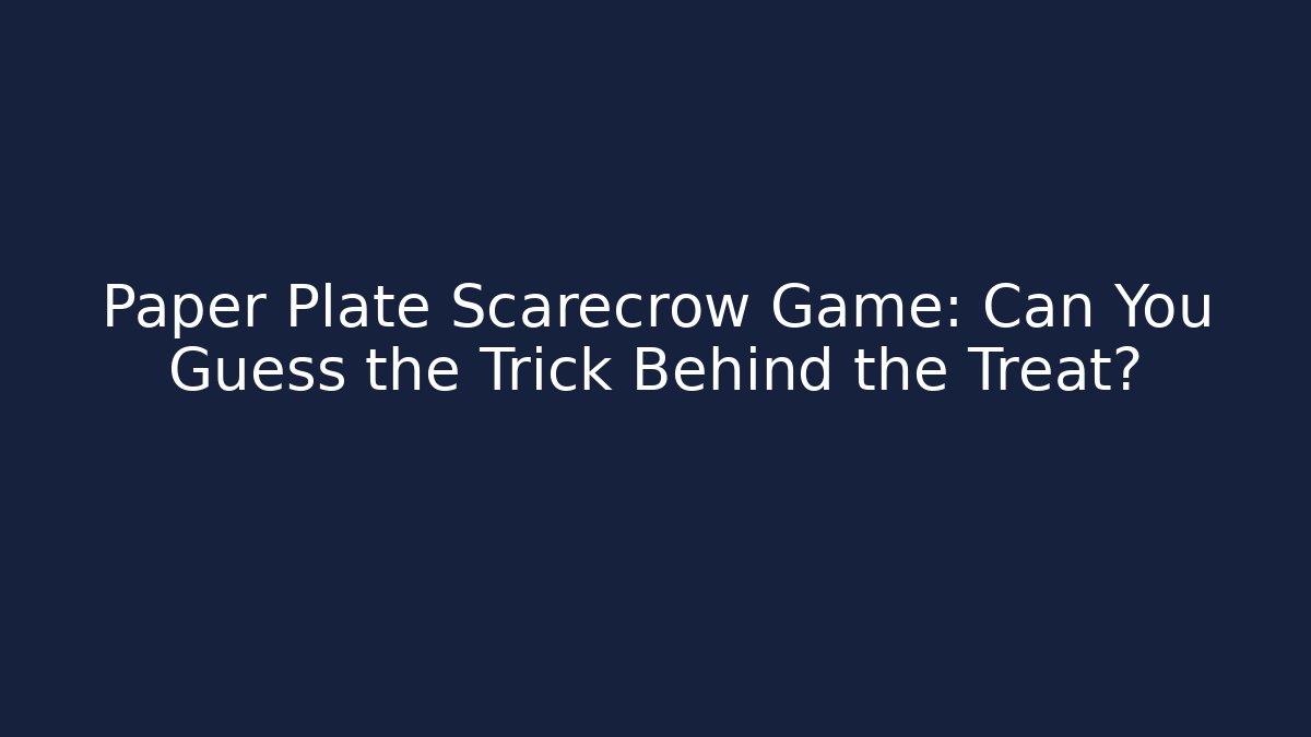 Paper Plate Scarecrow Game: Can You Guess the Trick Behind the Treat?
