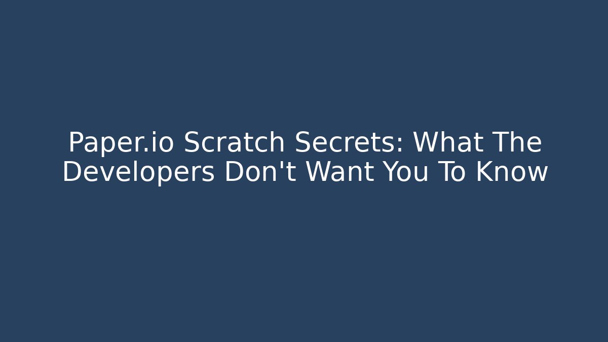 Paper.io Scratch Secrets: What The Developers Don’t Want You To Know