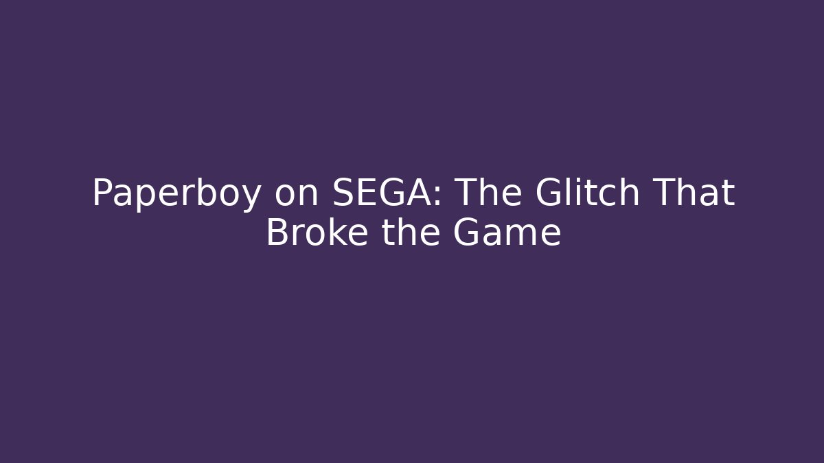 Paperboy on SEGA: The Glitch That Broke the Game - Critter Realm