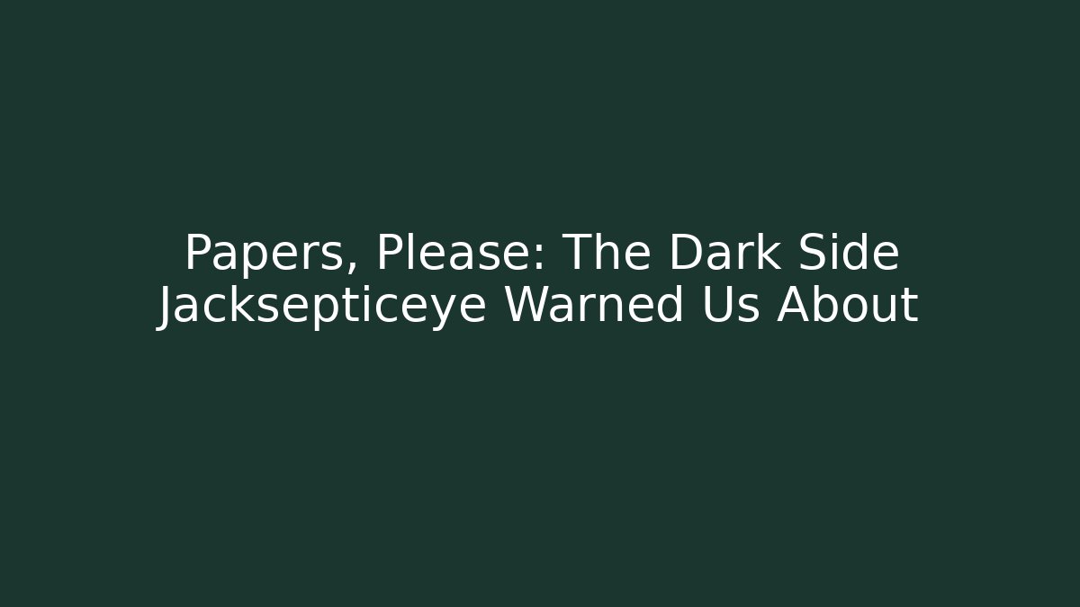 Papers, Please: The Dark Side Jacksepticeye Warned Us About