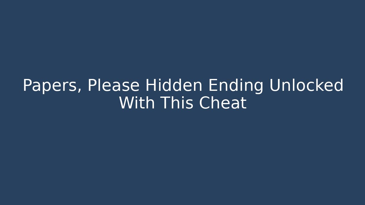 Papers, Please Hidden Ending Unlocked With This Cheat