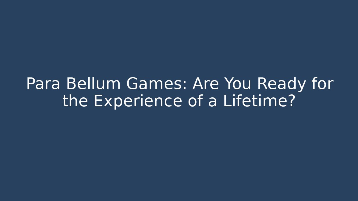 Para Bellum Games: Are You Ready for the Experience of a Lifetime? - Critter Realm
