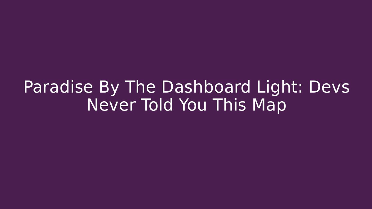 Paradise By The Dashboard Light: Devs Never Told You This Map