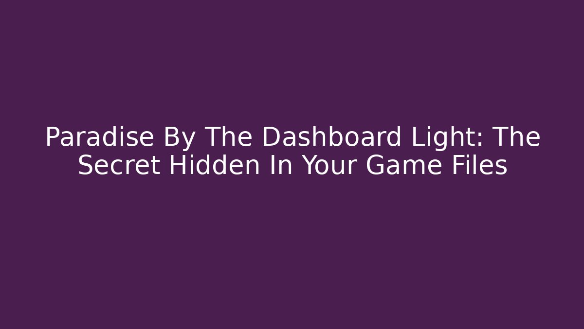 Paradise By The Dashboard Light: The Secret Hidden In Your Game Files - Critter Realm