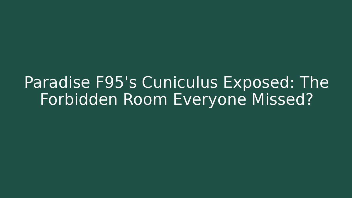 Paradise F95's Cuniculus Exposed: The Forbidden Room Everyone Missed?