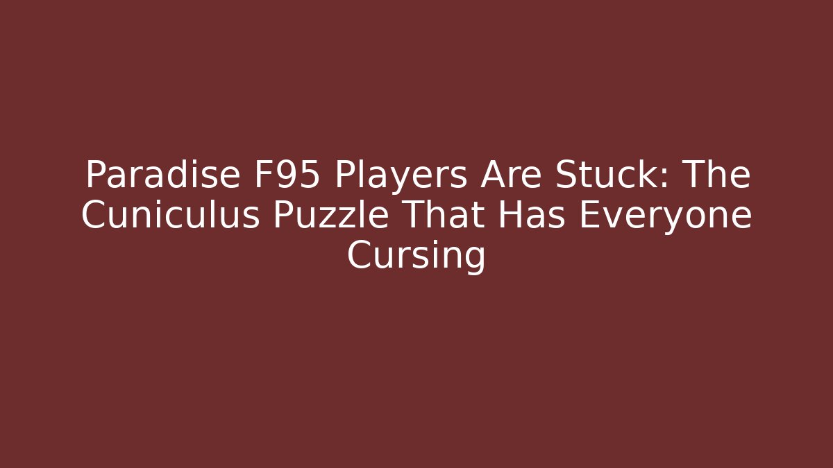Paradise F95 Players Are Stuck: The Cuniculus Puzzle That Has Everyone Cursing
