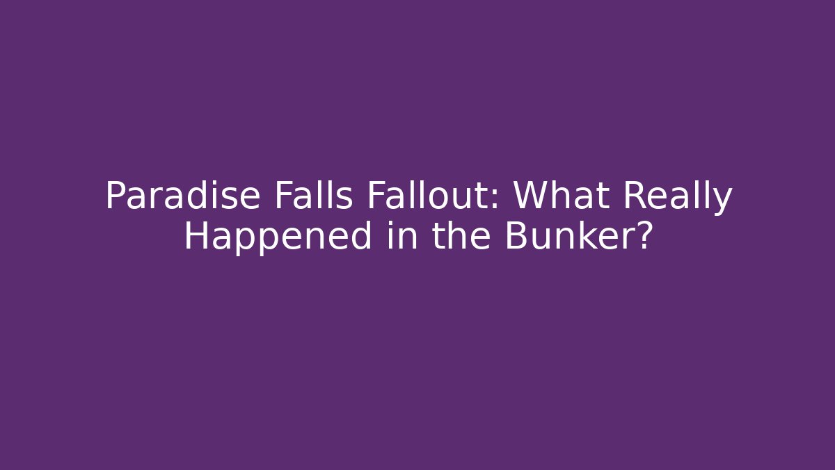 Paradise Falls Fallout: What Really Happened in the Bunker?