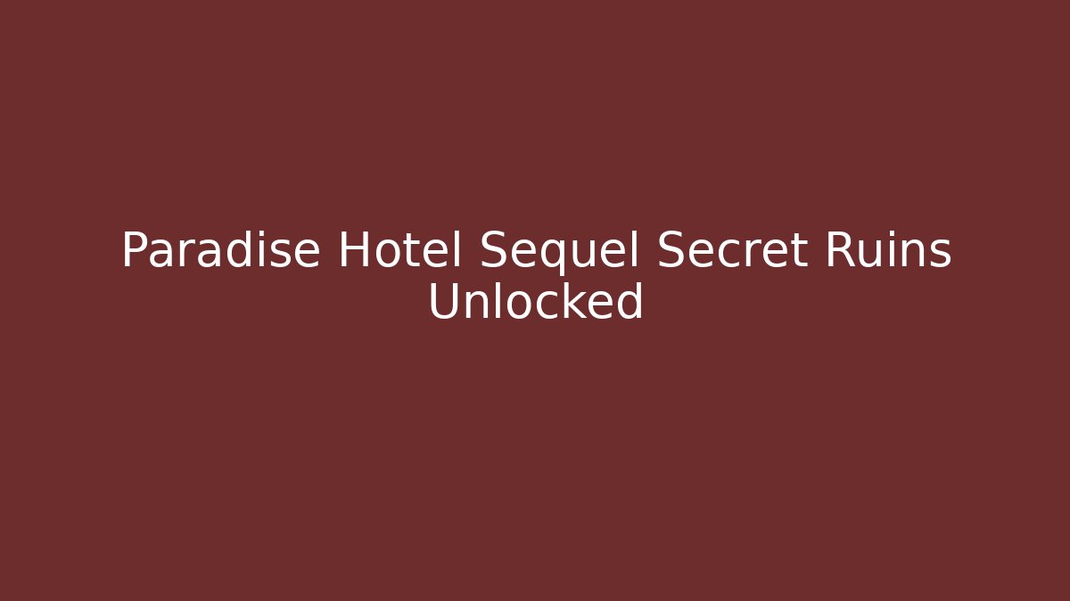 Paradise Hotel Sequel Secret Ruins Unlocked