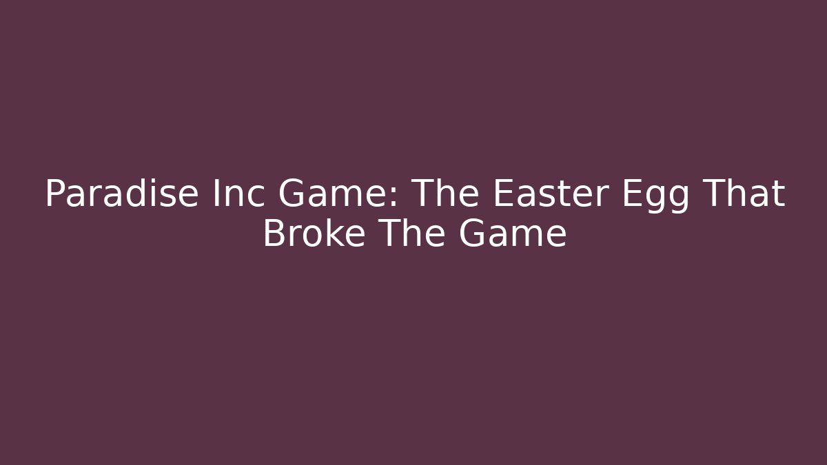 Paradise Inc Game: The Easter Egg That Broke The Game - Critter Realm