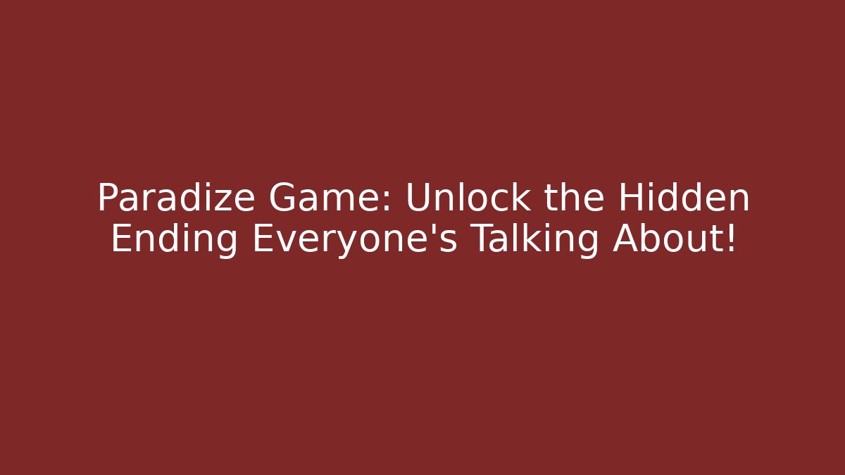 Paradize Game: Unlock the Hidden Ending Everyone's Talking About!