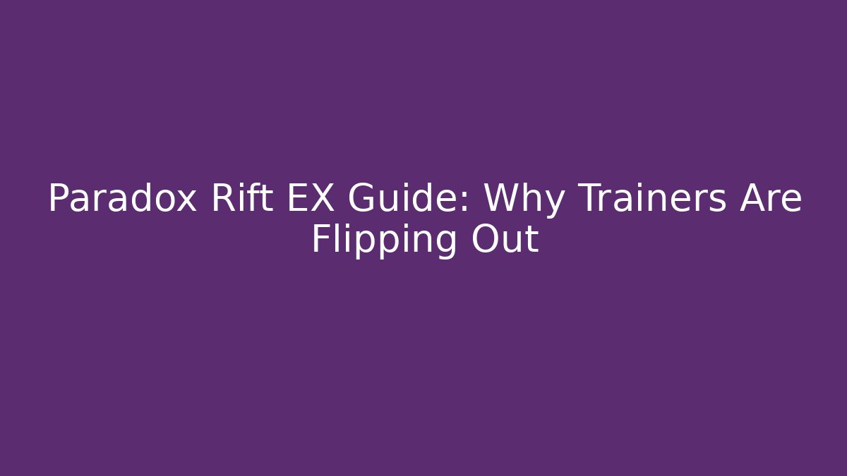 Paradox Rift EX Guide: Why Trainers Are Flipping Out