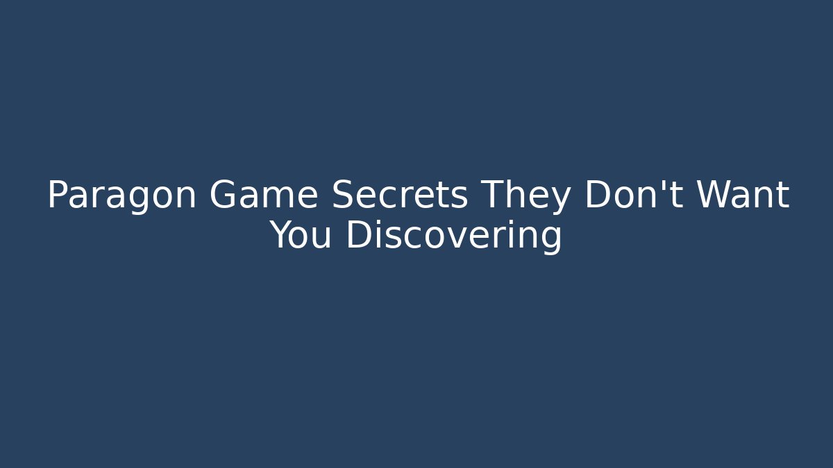Paragon Game Secrets They Don't Want You Discovering