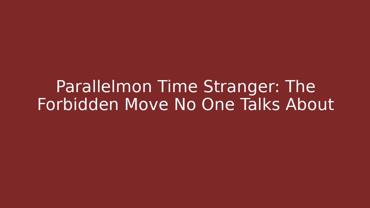 Parallelmon Time Stranger: The Forbidden Move No One Talks About