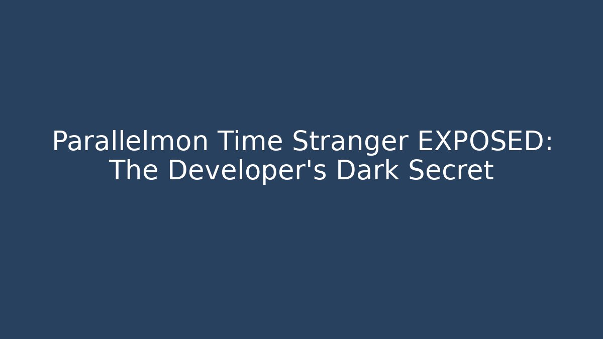 Parallelmon Time Stranger EXPOSED: The Developer's Dark Secret