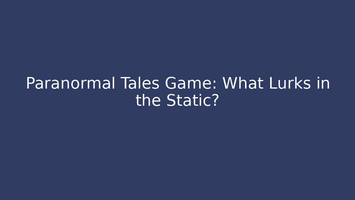 Paranormal Tales Game: What Lurks in the Static? - Critter Realm
