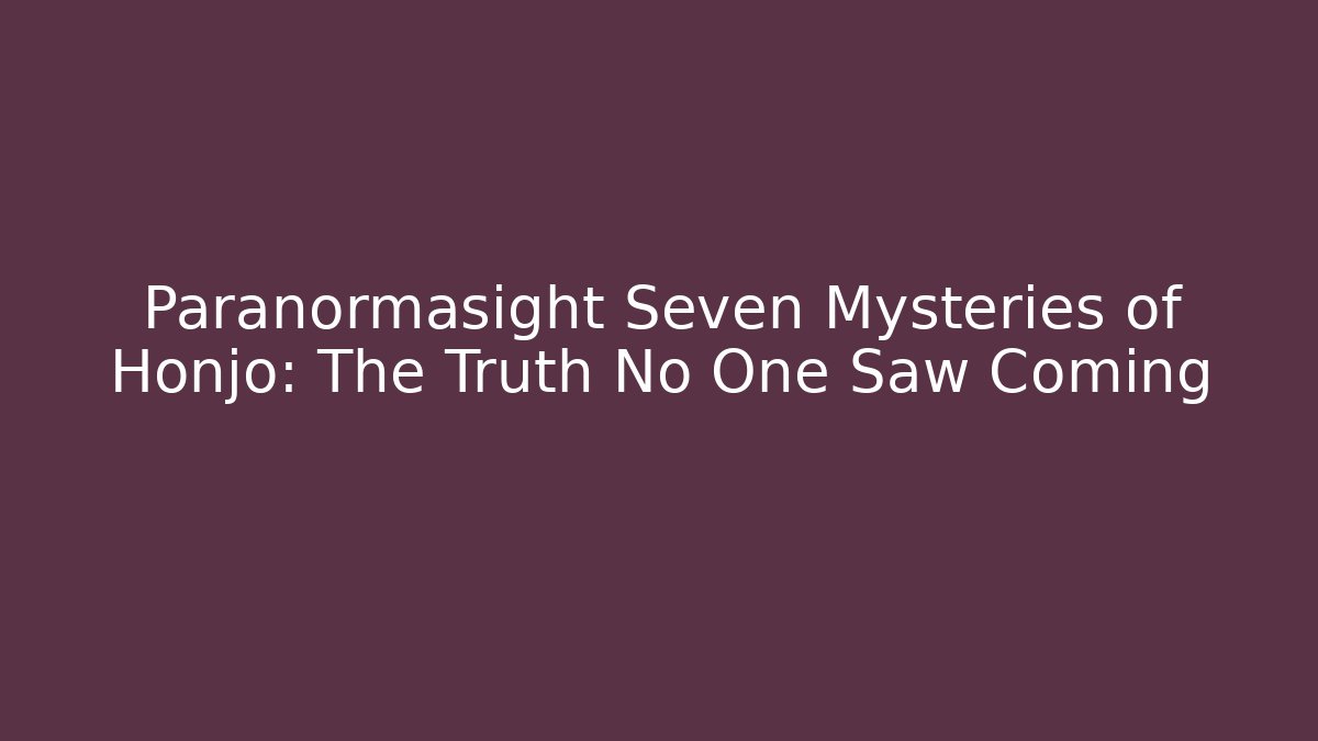Paranormasight Seven Mysteries of Honjo: The Truth No One Saw Coming