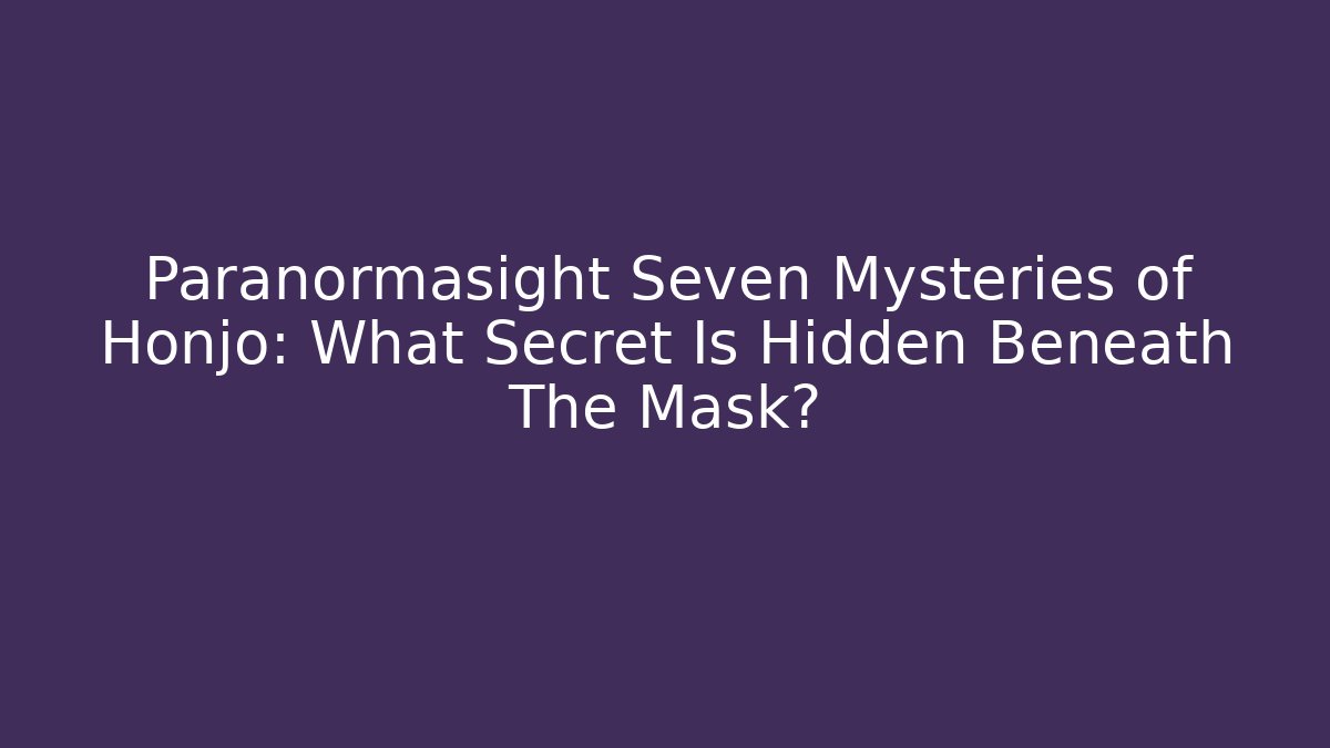Paranormasight Seven Mysteries of Honjo: What Secret Is Hidden Beneath The Mask?