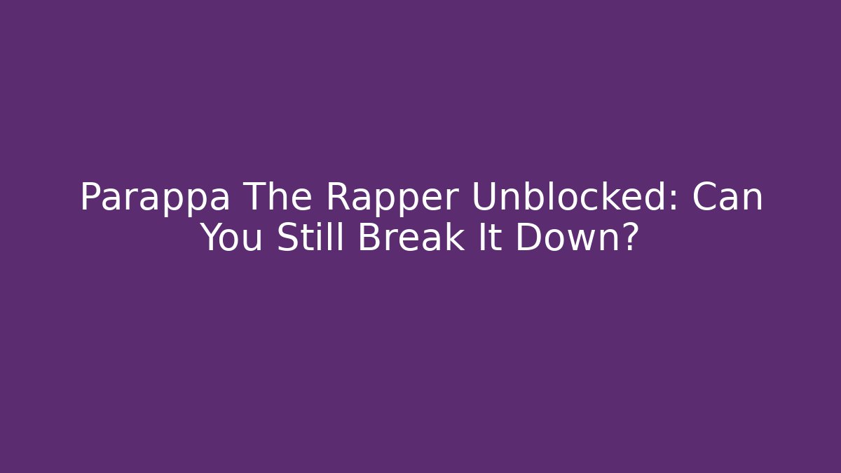 Parappa The Rapper Unblocked: Can You Still Break It Down?