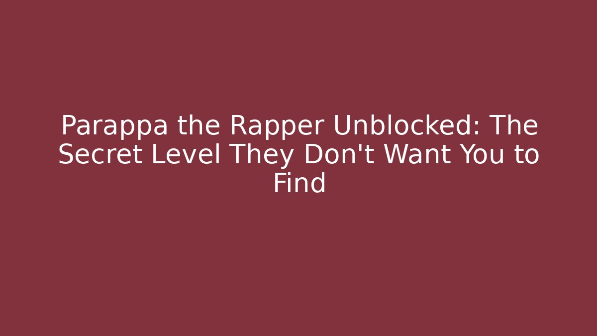 Parappa the Rapper Unblocked: The Secret Level They Don't Want You to Find